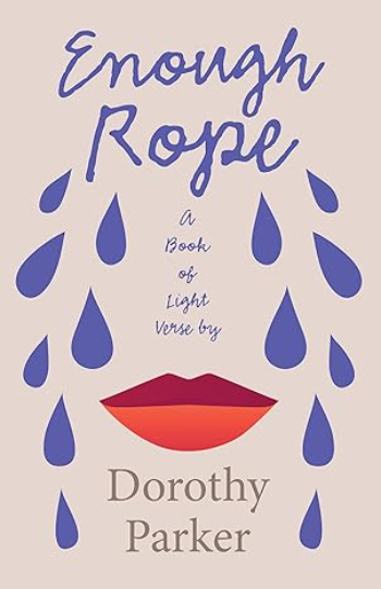 Enough Rope Poetry Collection by Dorothy Parker